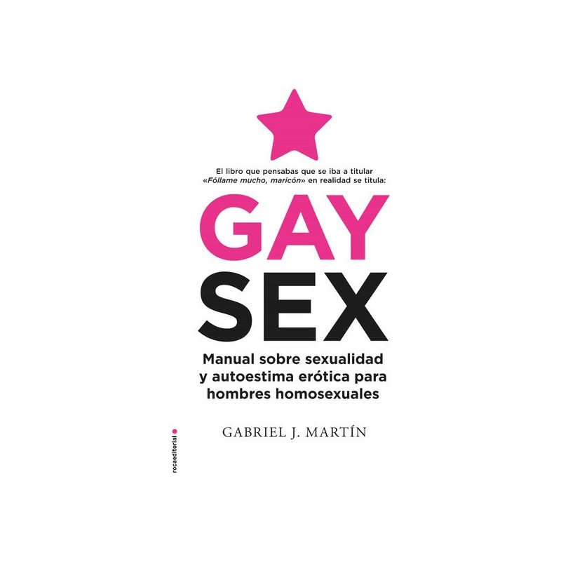 GAY SEX: MANUAL SOBRE SEXUALIDAD Y AUTOESTIMA ERÓTICA PARA HOMBRES HOMOSEXUALES de la marca RANDOM HOUSE